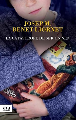 LA CATÀSTROFE DE SER UN NEN | 9788416154012 | BENET I JORNET, JOSEP MARIA | Galatea Llibres | Librería online de Reus, Tarragona | Comprar libros en catalán y castellano online