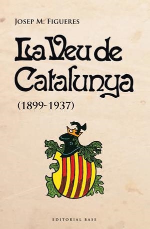 LA VEU DE CATALUNYA (1899-1937) | 9788415711728 | FIGUERES, JOSEP M. | Galatea Llibres | Librería online de Reus, Tarragona | Comprar libros en catalán y castellano online