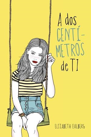 A DOS CENTIMETROS DE TI | 9788420417516 | EULBERG, ELIZABETH | Galatea Llibres | Llibreria online de Reus, Tarragona | Comprar llibres en català i castellà online