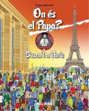 ON ES EL PAPA? BUSCA'L A PARÍS | 9788415322856 | HEBRARD, ROGER | Galatea Llibres | Llibreria online de Reus, Tarragona | Comprar llibres en català i castellà online