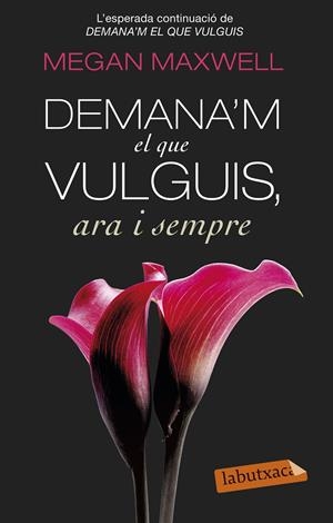 DEMANA'M EL QUE VULGUIS, ARA I SEMPRE | 9788499308616 | MEGAN MAXWELL | Galatea Llibres | Librería online de Reus, Tarragona | Comprar libros en catalán y castellano online