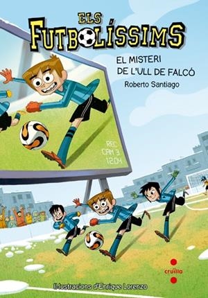 FUTBOLISSIMS 4. EL MISTERI DE L'ULL DE FALCO | 9788466136259 | SANTIAGO, ROBERTO | Galatea Llibres | Librería online de Reus, Tarragona | Comprar libros en catalán y castellano online