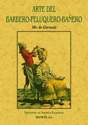 ARTE DEL BARBERO-PELUQUERO-BAÑERO, QUE CONTIENE EL MODO DE HACER BARBA Y DE CORT | 9788490014356 | GARSAULT, MR. DE | Galatea Llibres | Librería online de Reus, Tarragona | Comprar libros en catalán y castellano online