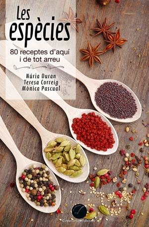 LES ESPÈCIES. 80 RECEPTES D'AQUÍ I DE TOT ARREU | 9788490342374 | DURAN, NÚRIA/CORREIG, TERESA/PASCUAL, MÒNICA | Galatea Llibres | Llibreria online de Reus, Tarragona | Comprar llibres en català i castellà online