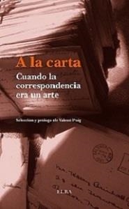 A LA CARTA. CUANDO LA CORRESPONDENCIA ERA UN ARTE | 9788494226625 | PUIG, VALENTÍ  | Galatea Llibres | Llibreria online de Reus, Tarragona | Comprar llibres en català i castellà online