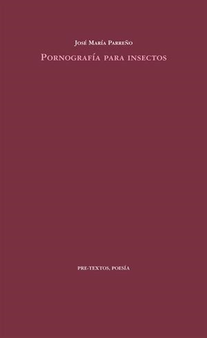 PORNOGRAFÍA PARA INSECTOS | 9788415576990 | PARREÑO, JOSÉ MARÍA | Galatea Llibres | Llibreria online de Reus, Tarragona | Comprar llibres en català i castellà online