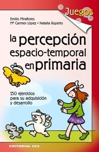 LA PERCEPCION ESPACIO-TEMPORAL EN PRIMARIA | 9788498422191 | MIRAFLORES, EMILIO/LÓPEZ, Mª CARMEN/RUPERTO, NATALIA | Galatea Llibres | Librería online de Reus, Tarragona | Comprar libros en catalán y castellano online