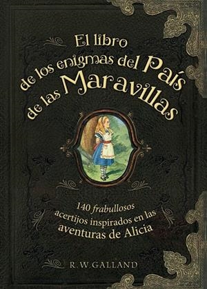 EL LIBRO DE LOS ENIGMAS DEL PAÍS DE LAS MARAVILLAS | 9788415989288 | GALLAND, R. W. | Galatea Llibres | Librería online de Reus, Tarragona | Comprar libros en catalán y castellano online