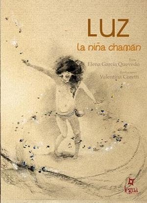 LUZ, LA NIÑA CHAMAN. LA SIERRA MÁGICA DE ATAPUERCA | 9788494096235 | GARCIA QUEVEDO,ELENA/CORETTI, VALENTINA | Galatea Llibres | Llibreria online de Reus, Tarragona | Comprar llibres en català i castellà online