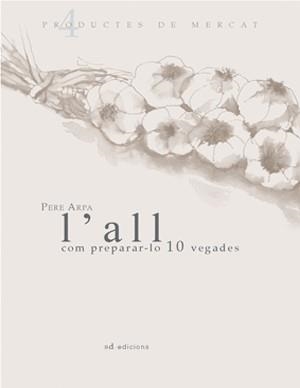 L'ALL: COM PREPARAR-LO 10 VEGADES | 9788460982210 | ARPA, PERE | Galatea Llibres | Librería online de Reus, Tarragona | Comprar libros en catalán y castellano online
