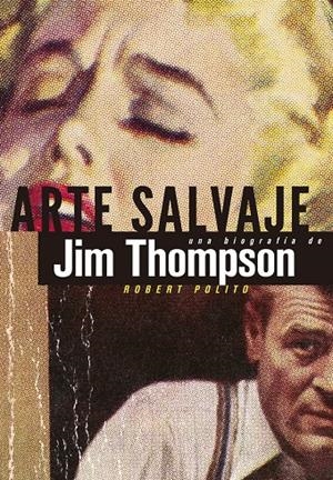 ARTE SALVAJE. UNA BIOGRAFÍA DE JIM THOMPSON | 9788494029875 | POLITO, ROBERT | Galatea Llibres | Librería online de Reus, Tarragona | Comprar libros en catalán y castellano online