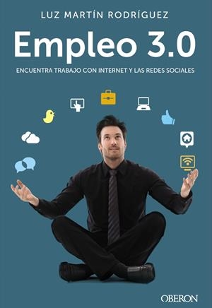 EMPLEO 3.0. ENCUENTRA TRABAJO CON INTERNET Y LAS REDES SOCIALES | 9788441534049 | MARTÍN RODRÍGUEZ, LUZ | Galatea Llibres | Librería online de Reus, Tarragona | Comprar libros en catalán y castellano online