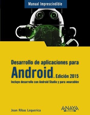 DESARROLLO DE APLICACIONES PARA ANDROID. EDICIÓN 2015 | 9788441535794 | RIBAS LEQUERICA, JOAN | Galatea Llibres | Llibreria online de Reus, Tarragona | Comprar llibres en català i castellà online