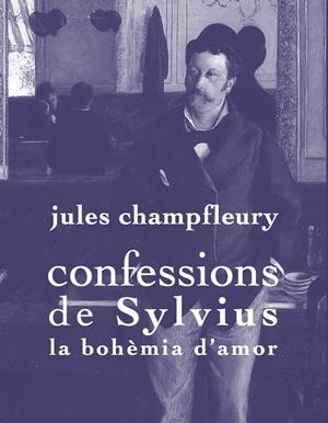 CONFESSIONS DE SYLVIUS. LA BOHÈMIA D'AMOR | 9788494243103 | CHAMPFLEURY, JULES | Galatea Llibres | Librería online de Reus, Tarragona | Comprar libros en catalán y castellano online