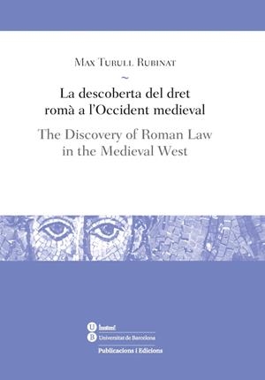 LA DESCOBERTA DEL DRET ROMÀ A L'OCCIDENT MEDIEVAL / THE DISCOVERY OF ROMAN LAW IN THE MEDIEVAL WEST | 9788447537754 | TURULL, MAX | Galatea Llibres | Librería online de Reus, Tarragona | Comprar libros en catalán y castellano online
