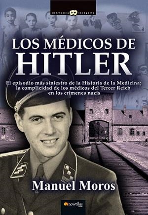LOS MÉDICOS DE HITLER | 9788499675756 | MOROS PEÑA, MANUEL | Galatea Llibres | Librería online de Reus, Tarragona | Comprar libros en catalán y castellano online