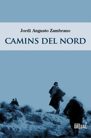 CAMINS DEL NORD | 9788494272912 | ANGUSTO, JORDI | Galatea Llibres | Librería online de Reus, Tarragona | Comprar libros en catalán y castellano online