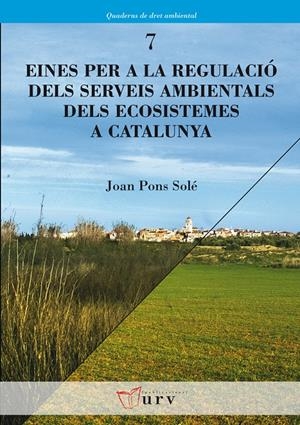 EINES PER A LA REGULACIÓ DELS SERVEIS AMBIENTALS DELS ECOSISTEMES A CATALUNYA | 9788484242680 | PONS I SOLÉ, JOAN | Galatea Llibres | Librería online de Reus, Tarragona | Comprar libros en catalán y castellano online