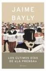 ULTIMOS DIAS DE LA PRENSA, LOS | 9788408050346 | BAYLY, JAIME | Galatea Llibres | Llibreria online de Reus, Tarragona | Comprar llibres en català i castellà online