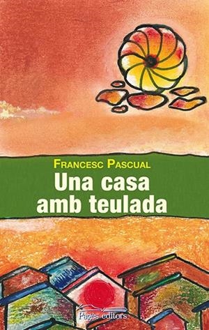 UNA CASA AMB TEULADA | 9788499755083 | PASCUAL GREOLES, FRANCESC | Galatea Llibres | Librería online de Reus, Tarragona | Comprar libros en catalán y castellano online