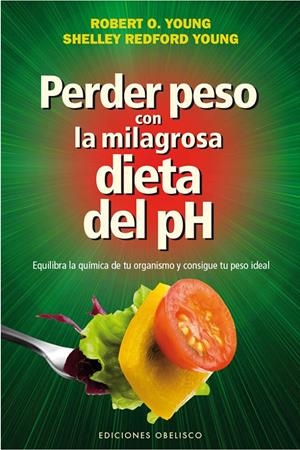 PERDER PESO CON LA MILAGROSA DIETA DEL PH | 9788415968771 | YOUNG, ROBERT O./REDFOR YOUNG, SHELLEY | Galatea Llibres | Librería online de Reus, Tarragona | Comprar libros en catalán y castellano online