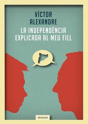 LA INDEPENDÈNCIA EXPLICADA AL MEU FILL | 9788492874989 | ALEXANDRE, VÍCTOR | Galatea Llibres | Librería online de Reus, Tarragona | Comprar libros en catalán y castellano online