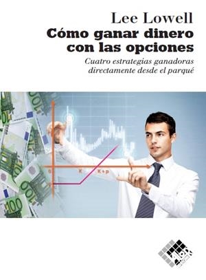 CÓMO GANAR DINERO CON LAS OPCIONES | 9788494276804 | LOWELL, LEE | Galatea Llibres | Llibreria online de Reus, Tarragona | Comprar llibres en català i castellà online
