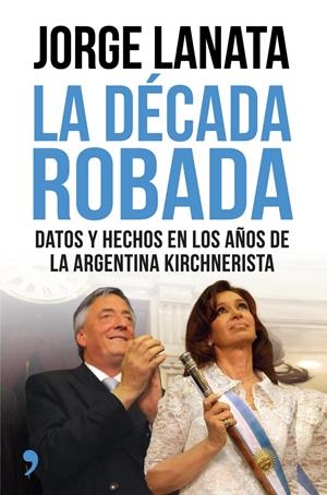 LA DÉCADA ROBADA | 9788499984315 | LANATA, JORGE | Galatea Llibres | Librería online de Reus, Tarragona | Comprar libros en catalán y castellano online