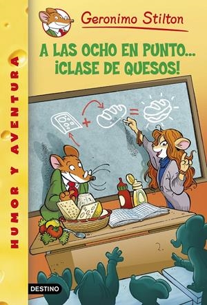 A LAS OCHO EN PUNTO... ¡CLASE DE QUESOS! STILTON 54 | 9788408130307 | Galatea Llibres | Librería online de Reus, Tarragona | Comprar libros en catalán y castellano online