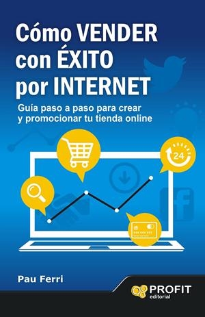 CÓMO VENDER CON ÉXITO POR INTERNET | 9788496998353 | FERRI ARACIL, PAU | Galatea Llibres | Librería online de Reus, Tarragona | Comprar libros en catalán y castellano online