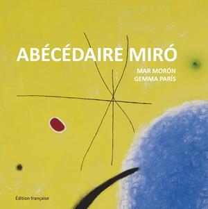 ABÉCÉDAIRE MIRÓ | 9788425227363 | MORÓN VELASCO, MAR/PARÍS ROMIA, GEMMA | Galatea Llibres | Librería online de Reus, Tarragona | Comprar libros en catalán y castellano online