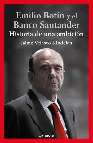 EMILIO BOTÍN Y EL BANCO SANTANDER. HISTORIA DE UNA AMBICION | 9788416029112 | VELASCO KINDELAN, JAIME | Galatea Llibres | Librería online de Reus, Tarragona | Comprar libros en catalán y castellano online