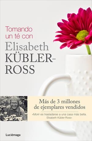 TOMANDO UN TÉ CON ELISABETH KÜBLER-ROSS | 9788415864325 | STEWART WELCH, FERN/ROSE WINTERS/KEN ROSS | Galatea Llibres | Llibreria online de Reus, Tarragona | Comprar llibres en català i castellà online