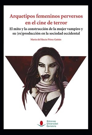 ARQUETIPOS FEMENINOS PERVERSOS EN EL CINE DE TERROR | 9788481027174 | PÉREZ GAÑÁN, MARÍA DEL ROCÍO | Galatea Llibres | Librería online de Reus, Tarragona | Comprar libros en catalán y castellano online