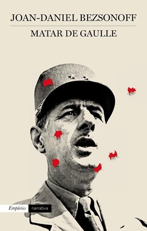 MATAR DE GAULLE | 9788497879521 | BEZSONOFF, JOAN DANIEL | Galatea Llibres | Llibreria online de Reus, Tarragona | Comprar llibres en català i castellà online