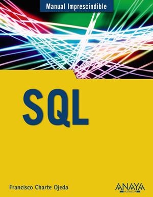 SQL. MANUAL IMPRESCINDIBLE | 9788441536098 | CHARTE, FRANCISCO | Galatea Llibres | Librería online de Reus, Tarragona | Comprar libros en catalán y castellano online