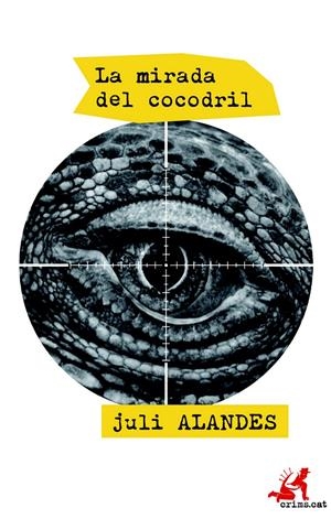 LA MIRADA DEL COCODRIL | 9788415900665 | ALANDES ALBERT, JULI | Galatea Llibres | Llibreria online de Reus, Tarragona | Comprar llibres en català i castellà online