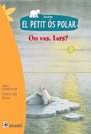 EL PETIT ÓS POLAR: ON VAS, LARS? | 9788499755274 | DE BEER, HANS | Galatea Llibres | Librería online de Reus, Tarragona | Comprar libros en catalán y castellano online