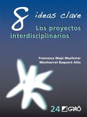 8 IDEAS CLAVE. LOS PROYECTOS INTERDISCIPLINARIOS | 9788499805504 | UERO ALOS, MONT MAJO MASFERRER, FRANCESCA; BAQ | Galatea Llibres | Librería online de Reus, Tarragona | Comprar libros en catalán y castellano online