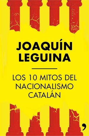 LOS 10 MITOS DEL NACIONALISMO CATALÁN | 9788499984414 | LEGUINA, JOAQUIN | Galatea Llibres | Llibreria online de Reus, Tarragona | Comprar llibres en català i castellà online