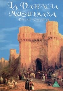 LA VALENCIA MUSULMANA | 9788487398759 | COSCOLLÁ, VICENTE | Galatea Llibres | Llibreria online de Reus, Tarragona | Comprar llibres en català i castellà online