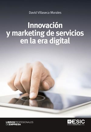 INNOVACIÓN Y MARKETING DE SERVICIOS EN LA ERA DIGITAL | 9788415986508 | VILLASECA MORALES, DAVID | Galatea Llibres | Librería online de Reus, Tarragona | Comprar libros en catalán y castellano online