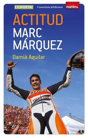 ACTITUD. MARC MÁRQUEZ | 9788490342787 | AGUILAR MORELL, DAMIÀ | Galatea Llibres | Llibreria online de Reus, Tarragona | Comprar llibres en català i castellà online