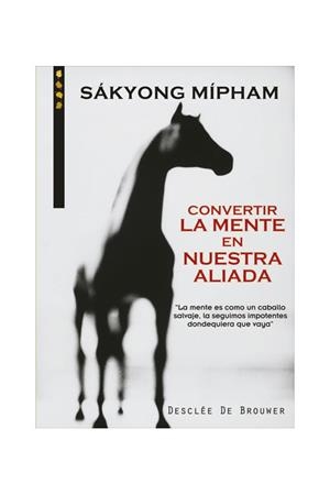 CONVERTIR LA MENTE EN NUESTRA ALIADA | 9788433018069 | SAKYONG MIPHAM | Galatea Llibres | Librería online de Reus, Tarragona | Comprar libros en catalán y castellano online