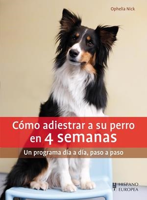 CÓMO ADIESTRAR A SU PERRO EN 4 SEMANAS | 9788425520822 | NICK, OPHELIA | Galatea Llibres | Llibreria online de Reus, Tarragona | Comprar llibres en català i castellà online