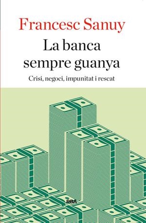 LA BANCA SEMPRE GUANYA | 9788482646923 | SANUY, FRANCESC | Galatea Llibres | Llibreria online de Reus, Tarragona | Comprar llibres en català i castellà online