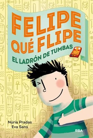 FELIPE QUÉ FLIPE, 4: LOS LADRONES DE TUMBAS | 9788427208179 | PRADAS ANDREU, NURIA/SANS RIBERA, EVA | Galatea Llibres | Llibreria online de Reus, Tarragona | Comprar llibres en català i castellà online