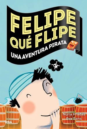 FELIPE QUÉ FLIPE, 3: UNA AVENTURA PIRATA | 9788427207967 | PRADAS ANDREU, NURIA/SANS RIBERA, EVA | Galatea Llibres | Llibreria online de Reus, Tarragona | Comprar llibres en català i castellà online