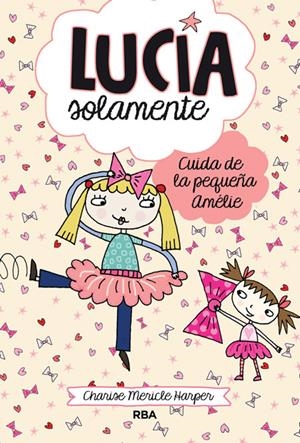 LUCÍA SOLAMENTE 6. CUIDA DE LA PEQUEÑA AMELIE | 9788427208186 | MERICLE HARPER, CHARISE | Galatea Llibres | Llibreria online de Reus, Tarragona | Comprar llibres en català i castellà online