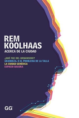 ACERCA DE LA CIUDAD | 9788425227530 | KOOLHAAS, REM | Galatea Llibres | Llibreria online de Reus, Tarragona | Comprar llibres en català i castellà online
